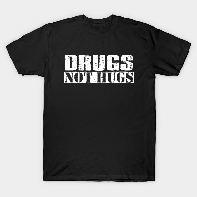 Vintage White Text - Drugs Not Hugs T-Shirt by Whimsical Thinker
